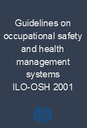 Guidelines on occupational safety and health management systems, ILO-OSH 2001 Guidelines on occupational safety and health management systems, ILO-OSH 2001