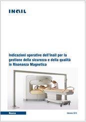 Indicazioni operative dell’Inail per la gestione della sicurezza e della qualità in Risonanza Magnetica Indicazioni operative dell’Inail per la gestione della sicurezza e della qualità in Risonanza Magnetica