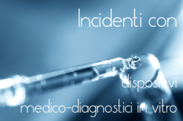 Segnalazione di incidenti con dispositivi medico-diagnostici in vitro Segnalazione di incidenti con dispositivi medico-diagnostici in vitro