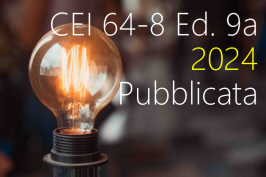 CEI 64-8 Ed. 9a / 2024: pubblicata il 26 luglio 2024