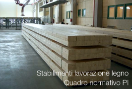 Stabilimenti lavorazione legno: quadro normativo PI Stabilimenti lavorazione legno: quadro normativo PI