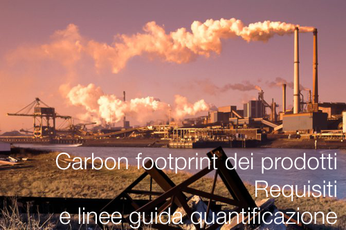 Carbon footprint dei prodotti Requisiti e linee guida quantificazione Carbon footprint dei prodotti Requisiti e linee guida quantificazione