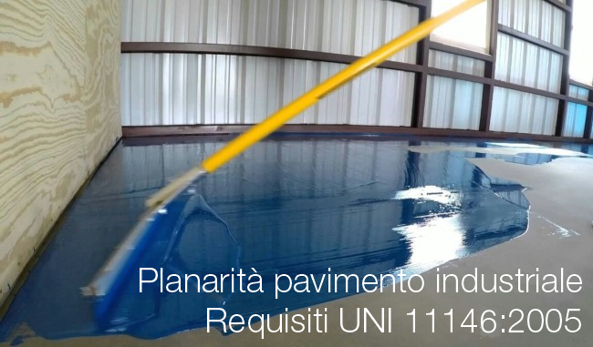 Planarit pavimento industriale Requisiti previsti da UNI 11145 Planarit pavimento industriale Requisiti previsti da UNI 11145