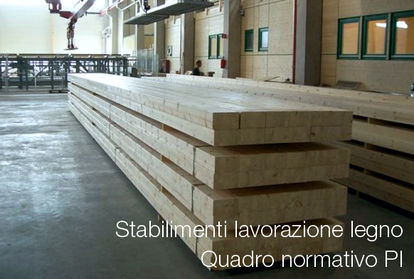 Stabilimenti lavorazione legno quadro normativo PI Stabilimenti lavorazione legno quadro normativo PI