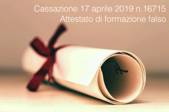 Cassazione 17 aprile 2019 n 16715 Attestato Formazione Falso Cassazione 17 aprile 2019 n 16715 Attestato Formazione Falso