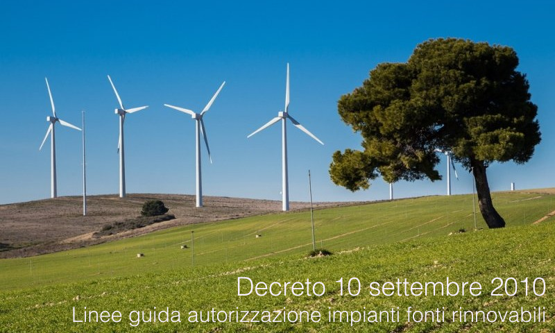 Decreto 10 settembre 2010 linee guida autorizzazione impianti energie rinnovabili Decreto 10 settembre 2010 linee guida autorizzazione impianti energie rinnovabili