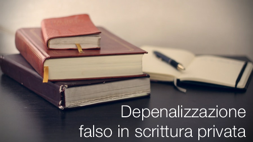 Depenalizzazione falso in scrittura privata Depenalizzazione falso in scrittura privata