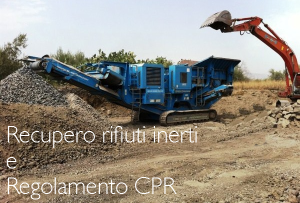 Recupero rifiuti inerti e Regolamento CPR Recupero rifiuti inerti e Regolamento CPR