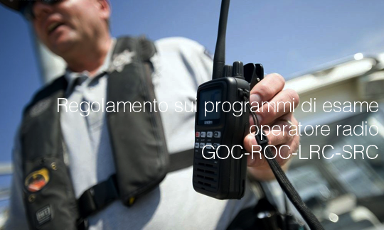 Regolamento sui programmi di esame operatore radio GOC ROC LRC SRC Regolamento sui programmi di esame operatore radio GOC ROC LRC SRC