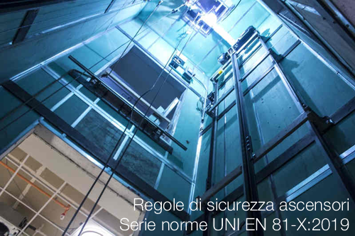 Regole di sicurezza Ascensori Serie norme UNI EN 81 X2019 Regole di sicurezza Ascensori Serie norme UNI EN 81 X2019