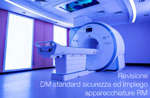 Revisione DM standard sicurezza ed impiego apparecchiature RM Revisione DM standard sicurezza ed impiego apparecchiature RM