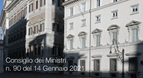 Consiglio dei Ministri n 90 del 14 Gennaio 2021 Consiglio dei Ministri n 90 del 14 Gennaio 2021