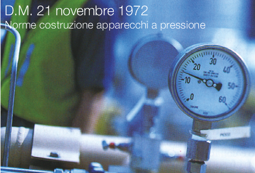 DM 21 novembre 1972 Norme per la costruzione degli apparecchi a pressione DM 21 novembre 1972 Norme per la costruzione degli apparecchi a pressione
