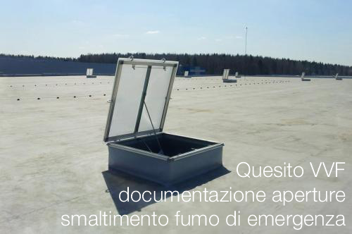 Quesito VVF documentazione aperture smaltimento fumo di emergenza Quesito VVF documentazione aperture smaltimento fumo di emergenza