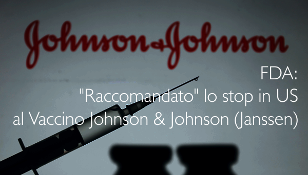 FDA Raccomandato lo stop in US al Vaccino Johnson   Johnson  Janssen 