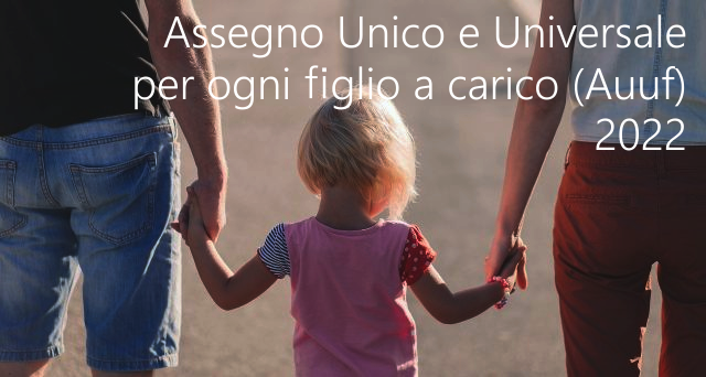 Assegno Unico e Universale per ogni figlio a carico Auuf 2022 Assegno Unico e Universale per ogni figlio a carico Auuf 2022