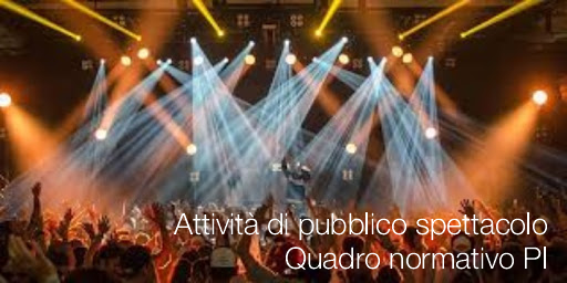 Attivita di pubblico spettacolo Quadro normativo PI Attivita di pubblico spettacolo Quadro normativo PI