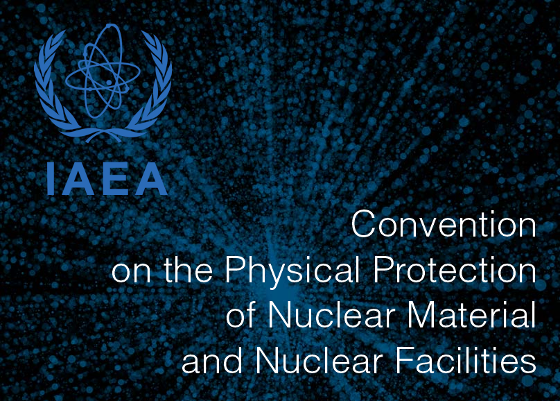 Convention on the Physical Protection of Nuclear Material and Nuclear Facilities Convention on the Physical Protection of Nuclear Material and Nuclear Facilities