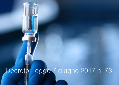 Decreto Legge 7 giugno 2017 n 73 Decreto Legge 7 giugno 2017 n 73