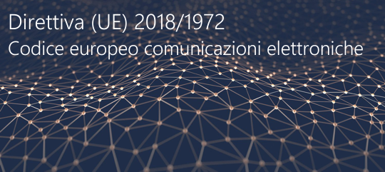 Direttiva UE 2018 1972 Codice europeo comunicazioni elettroniche Direttiva UE 2018 1972 Codice europeo comunicazioni elettroniche