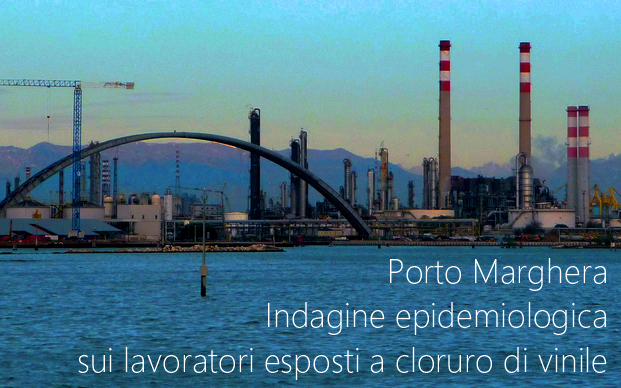 Indagine epidemiologica ISS sui lavoratori di Porto Marghera esposti cloruro di vinile Indagine epidemiologica ISS sui lavoratori di Porto Marghera esposti cloruro di vinile