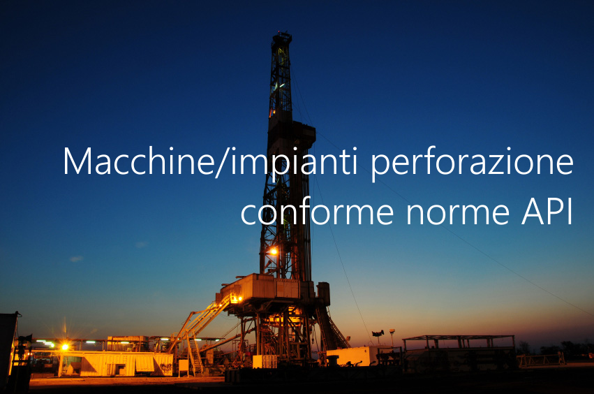 Macchine impianti perforazione conforme norme API Macchine impianti perforazione conforme norme API