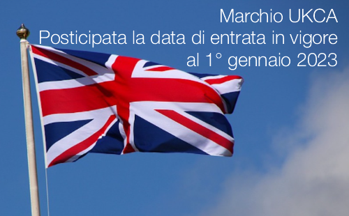 Marchio UKCA Posticipata la data di entrata in vigore al 1 gennaio 2023 Marchio UKCA Posticipata la data di entrata in vigore al 1 gennaio 2023
