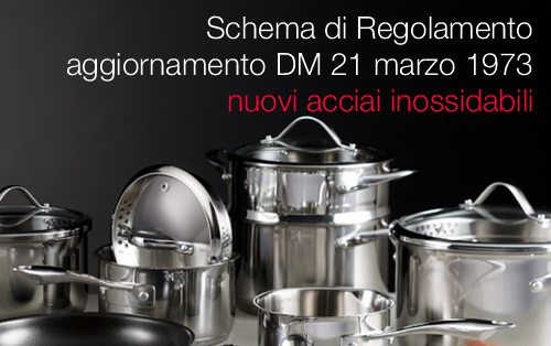 Schema di Regolamento aggiornamento DM 21 marzo 1973 nuovi acciai inossidabili Schema di Regolamento aggiornamento DM 21 marzo 1973 nuovi acciai inossidabili