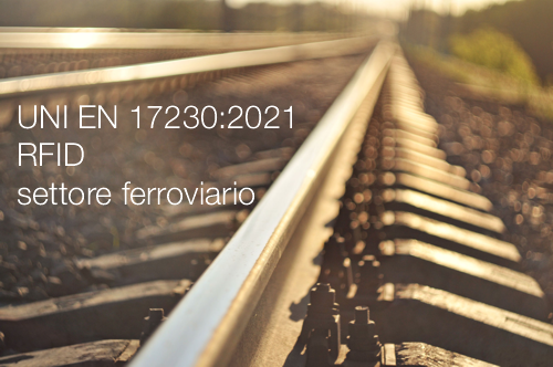 UNI EN 17230 202 RFID nel settore ferroviario UNI EN 17230 202 RFID nel settore ferroviario