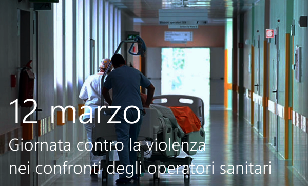 12 marzo Giornata contro la violenza nei confronti degli operatori sanitari 12 marzo Giornata contro la violenza nei confronti degli operatori sanitari