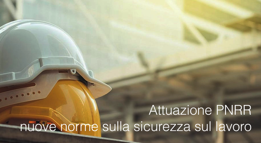 Attuazione PNRR Nuove norme sulla sicurezza sul lavoro Attuazione PNRR Nuove norme sulla sicurezza sul lavoro