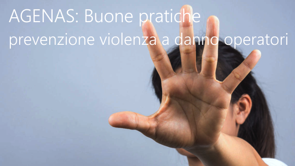 Buone pratiche per la prevenzione della violenza a danno degli operatori AGENAS Buone pratiche per la prevenzione della violenza a danno degli operatori AGENAS