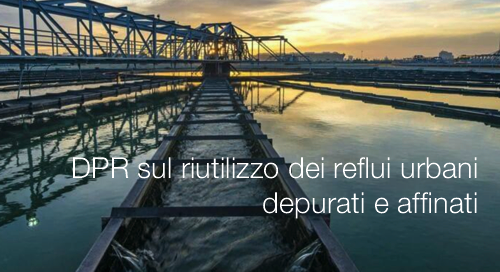 DPR sul riutilizzo dei reflui urbani depurati e affinati DPR sul riutilizzo dei reflui urbani depurati e affinati