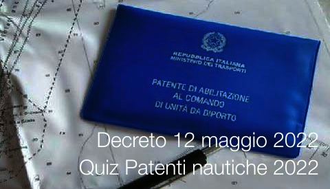 Decreto 12 maggio 2022 Quiz Patenti nautiche 2022 Decreto 12 maggio 2022 Quiz Patenti nautiche 2022