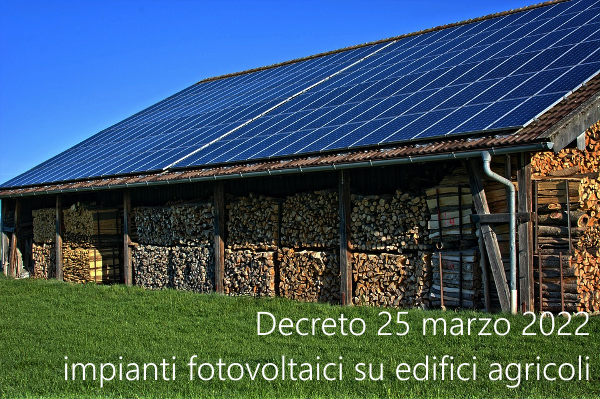 Decreto 25 marzo 2022 impianti fotovoltaici su edifici a uso agricolo Decreto 25 marzo 2022 impianti fotovoltaici su edifici a uso agricolo
