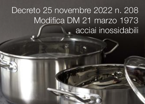 Decreto 25 novembre 2022 n 208 Modifica DM 21 marzo 1973 acciai inossidabili Decreto 25 novembre 2022 n 208 Modifica DM 21 marzo 1973 acciai inossidabili