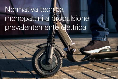 Normativa tecnica relativa ai monopattini a propulsione prevalentemente elettrica Normativa tecnica relativa ai monopattini a propulsione prevalentemente elettrica