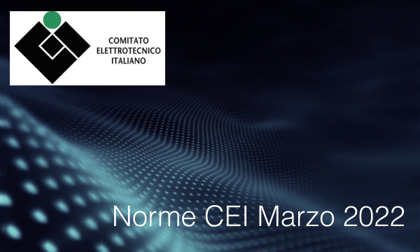 Norme CEI Marzo 2022 Norme CEI Marzo 2022