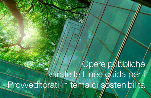 Opere pubbliche varate le Linee guida per i Provveditorati in tema di sostenibilit Opere pubbliche varate le Linee guida per i Provveditorati in tema di sostenibilit