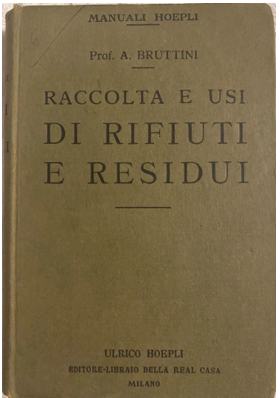 Raccolta e usi rifiuti e residui Prof A Bruttini HOEPLI 1923 Raccolta e usi rifiuti e residui Prof A Bruttini HOEPLI 1923