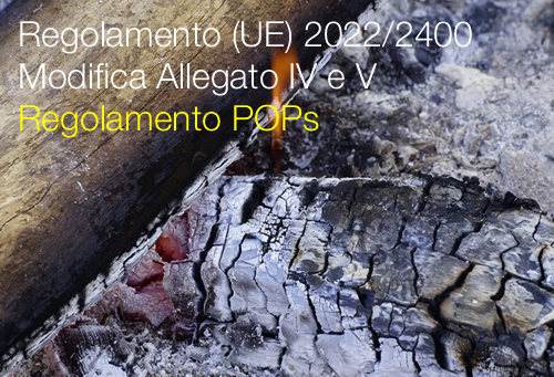 Regolamento UE 2022 2400 Modifica Allegato IV e V Regolamento POPs Regolamento UE 2022 2400 Modifica Allegato IV e V Regolamento POPs
