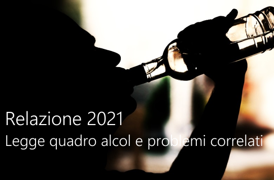 Relazione 2021 Legge quadro alcol e problemi correlati Relazione 2021 Legge quadro alcol e problemi correlati