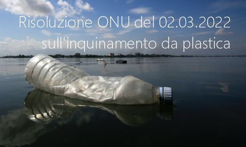 Risoluzione ONU del 02 03 2022 inquinamento da plastica Risoluzione ONU del 02 03 2022 inquinamento da plastica