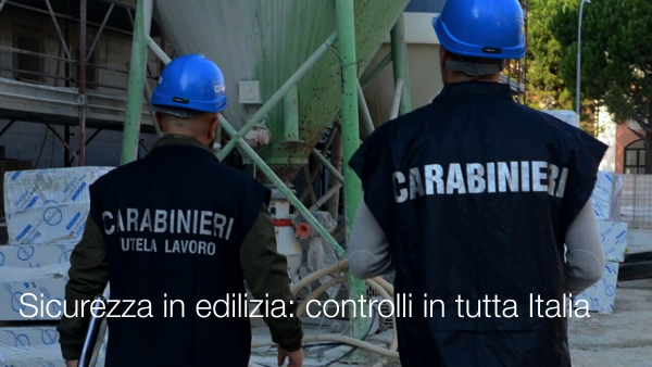 Sicurezza in edilizia controlli in tutta Italia Sicurezza in edilizia controlli in tutta Italia