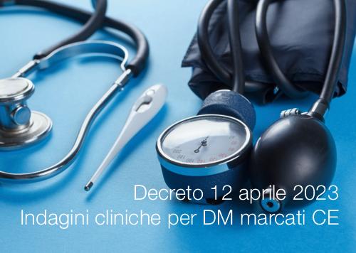 Decreto 12 aprile 2023 Indagini cliniche per i dispositivi recanti la marcatura CE Decreto 12 aprile 2023 Indagini cliniche per i dispositivi recanti la marcatura CE