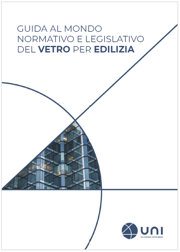 Guida al mondo normativo e legislativo del vetro per edilizia Guida al mondo normativo e legislativo del vetro per edilizia