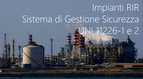 Impianti RIR Sistema di Gestione Sicurezza UNI 11226 1 e 2 Impianti RIR Sistema di Gestione Sicurezza UNI 11226 1 e 2
