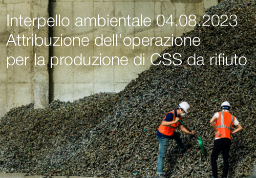 Interpello ambientale 04 08 2023 Attribuzione dell operazione per la produzione di CSS da rifiuto Interpello ambientale 04 08 2023 Attribuzione dell operazione per la produzione di CSS da rifiuto