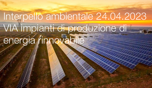 Interpello ambientale 24 04 2023 VIA impianti di produzione di energia rinnovabile Interpello ambientale 24 04 2023 VIA impianti di produzione di energia rinnovabile