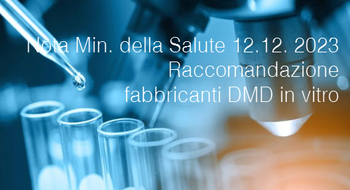 Nota Ministero della Salute 12 Dicembre 2023 Raccomandazione fabbricanti DMD in vitro Nota Ministero della Salute 12 Dicembre 2023 Raccomandazione fabbricanti DMD in vitro